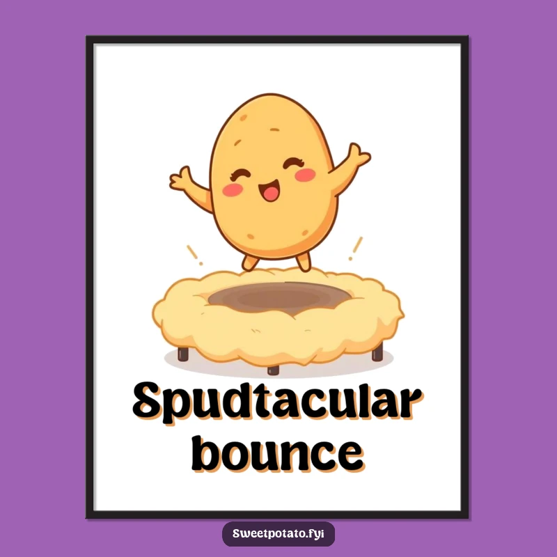 Funny Sweet Potato Bounce Poster: Tickled Character Art, Great Humorous Wall Decor
